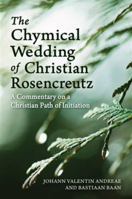 The Chymical Wedding of Christian Rosenkreutz : A Commentary on a Christian Path of Initiation, Paperback / softback Book