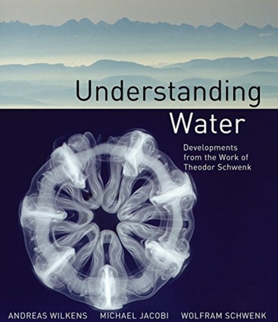 Understanding Water : Developments from the Work of Theodor Schwenk, Paperback / softback Book