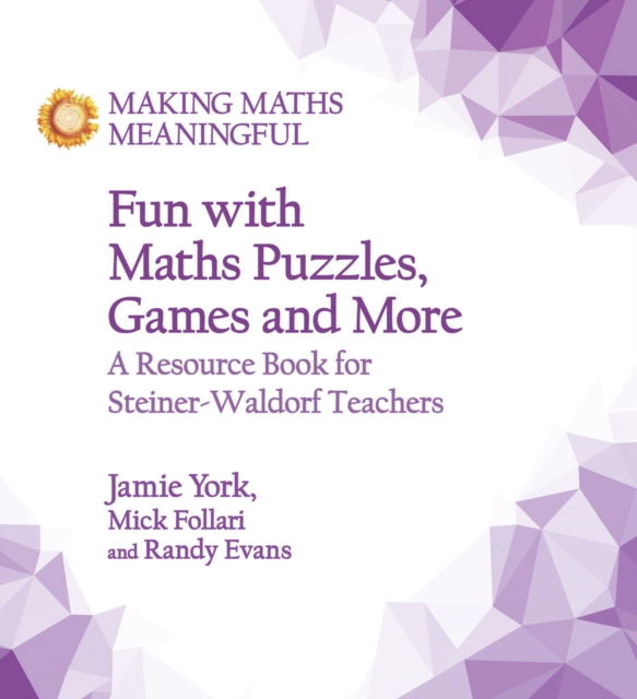 Fun with Maths Puzzles, Games and More : A Resource Book for Steiner-Waldorf Teachers, Paperback / softback Book