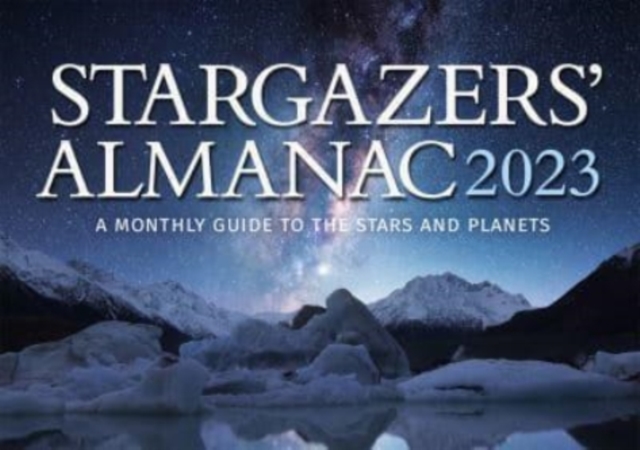 Stargazers' Almanac: A Monthly Guide to the Stars and Planets : 2023, Paperback / softback Book