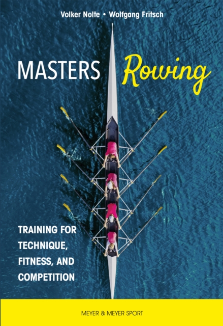 Masters Rowing : Training for Technique, Fitness, and Competition, EPUB eBook