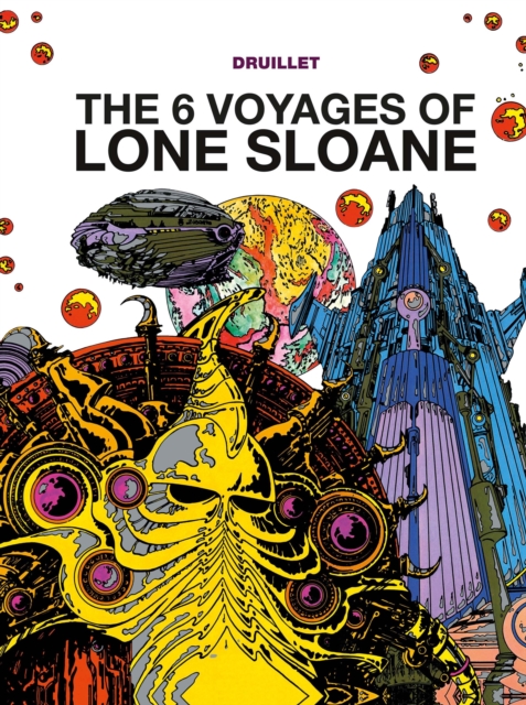 Lone Sloane: The 6 Voyages of Lone Sloane, Hardback Book