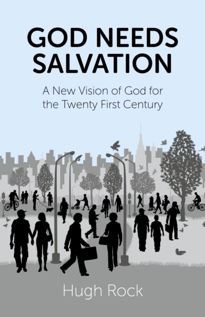 God Needs Salvation : A New Vision of God for the Twenty First Century, EPUB eBook