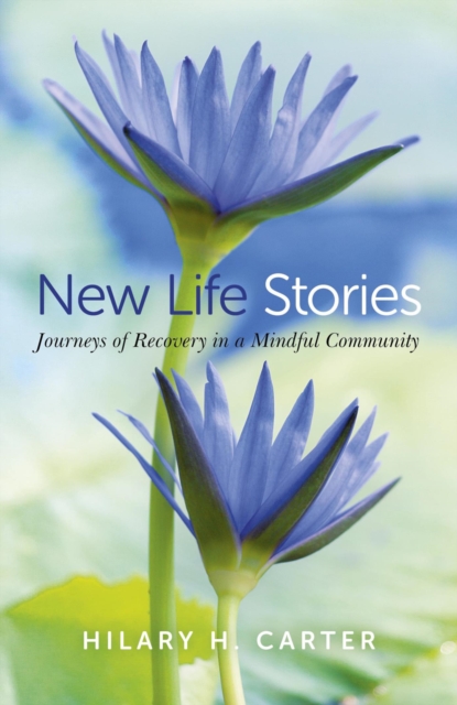 New Life Stories : Journeys of Recovery in a Mindful Community, EPUB eBook