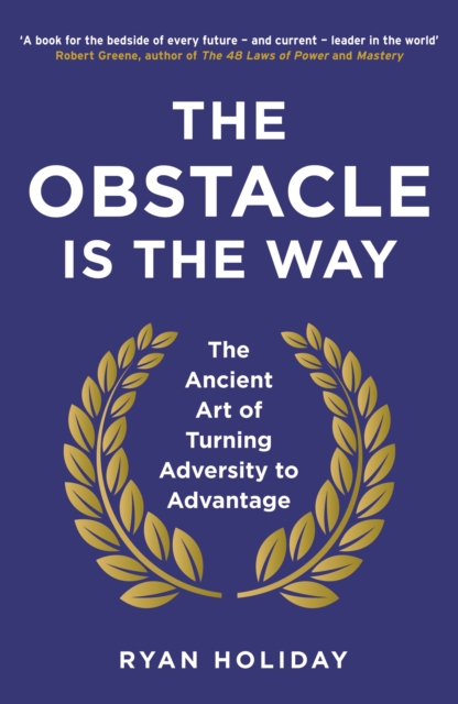 The Obstacle is the Way : The Ancient Art of Turning Adversity to Advantage, EPUB eBook