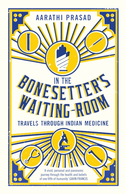 In the Bonesetter's Waiting Room : Travels Through Indian Medicine, EPUB eBook
