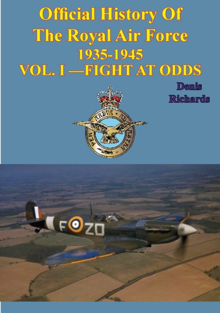 Official History Of The Royal Air Force 1935-1945 - VOL. I -FIGHT AT ODDS [Illustrated Edition], EPUB eBook