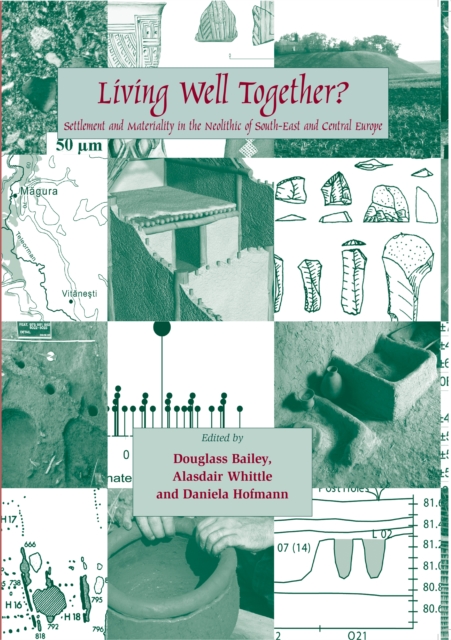 Living Well Together? Settlement and Materiality in the Neolithic of South-East and Central Europe, EPUB eBook