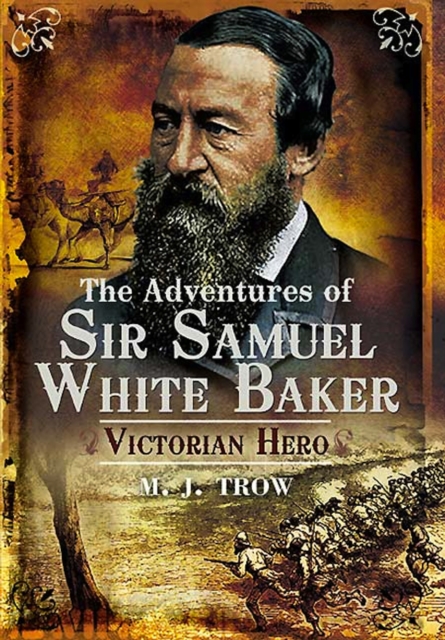 The Adventures of Sir Samuel White Baker : Victorian Hero, EPUB eBook