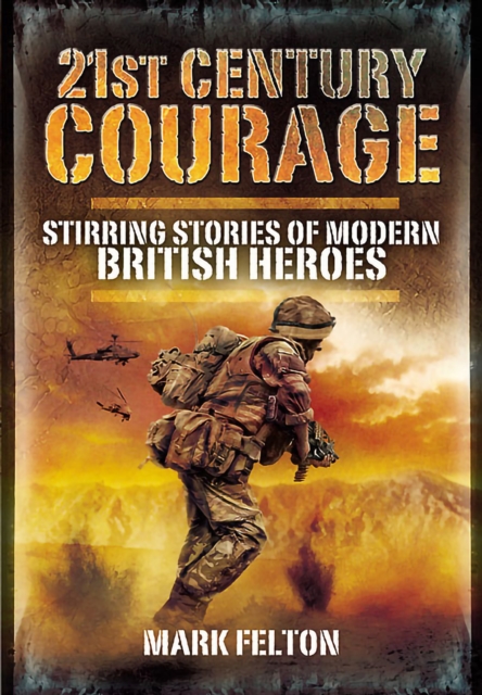 21st Century Courage : Stirring Stories of Modern British Heroes, PDF eBook