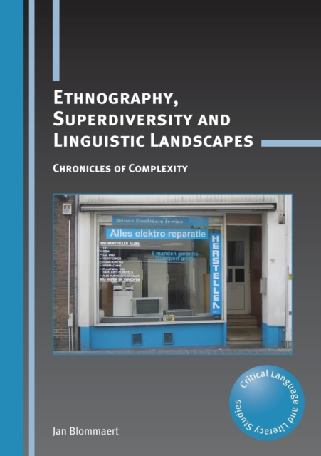 Ethnography, Superdiversity and Linguistic Landscapes : Chronicles of Complexity, Paperback / softback Book