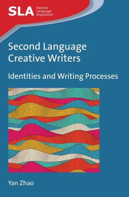 Second Language Creative Writers : Identities and Writing Processes, PDF eBook