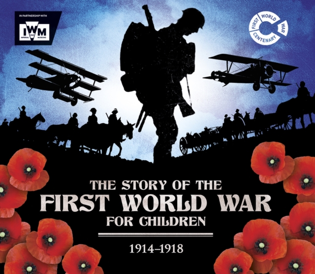 The Story of the First World War for Children (1914-1918) : In association with the Imperial War Museum, Paperback / softback Book