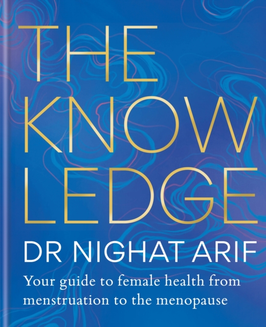 The Knowledge : Your guide to female health - from menstruation to the menopause, Hardback Book
