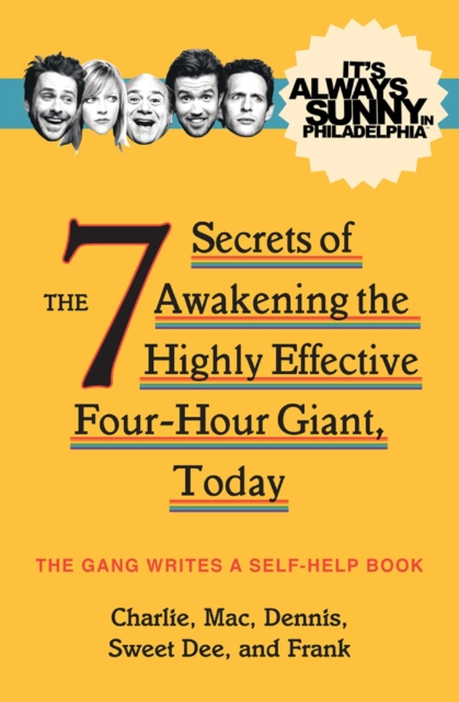It's Always Sunny in Philadelphia: The 7 Secrets of Awakening the Highly Effective Four-Hour Giant, Today, EPUB eBook
