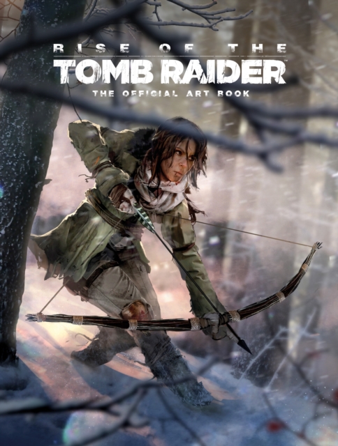 Rise of the Tomb Raider, The Official Art Book : The Official Art Book, Hardback Book
