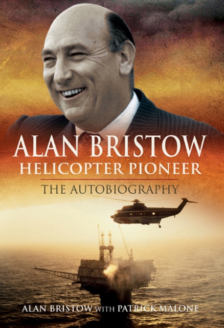 Alan Bristow, Helicopter Pioneer : The Autobiography, PDF eBook