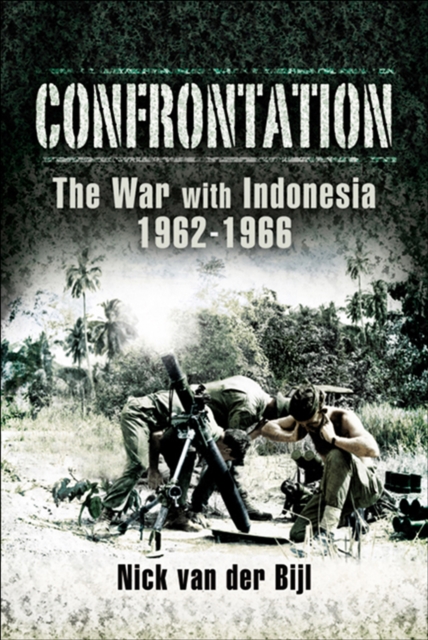 Confrontation : The War with Indonesia, 1962-1966, PDF eBook