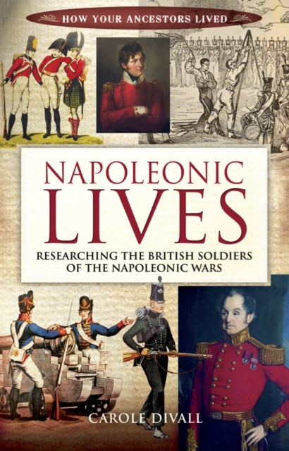 Napoleonic Lives : Researching the British Soldiers of the Napoleonic Wars, PDF eBook