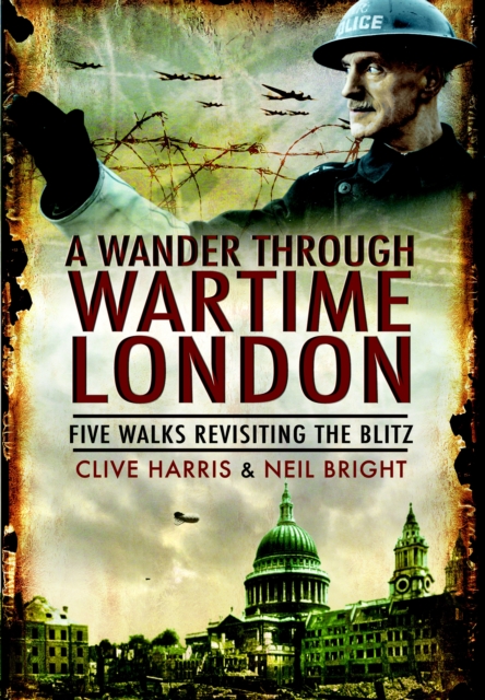 A Wander Through Wartime London : Five Walks Revisiting the Blitz, PDF eBook