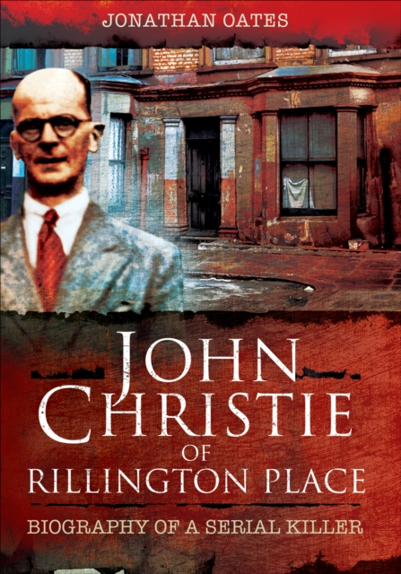 John Christie of Rillington Place : Biography of a Serial Killer, EPUB eBook