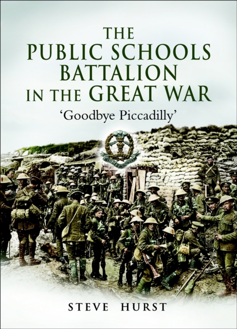 The Public Schools Battalion in the Great War : 'Goodbye Piccadilly', EPUB eBook