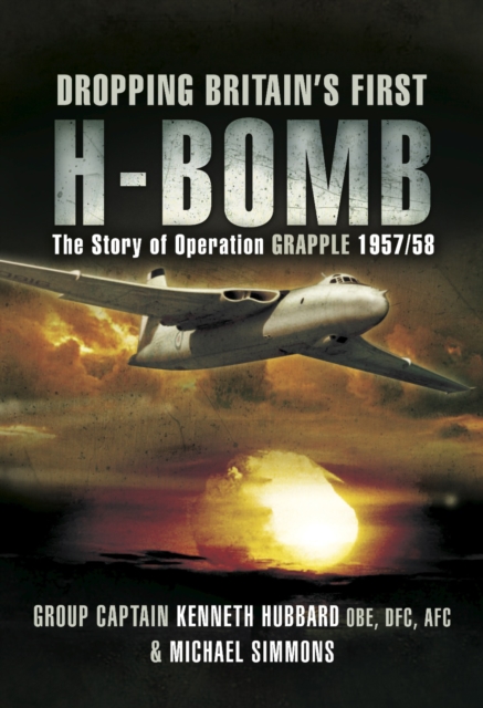 Dropping Britain's First H-Bomb : The Story of Operation GRAPPLE, 1957/58, EPUB eBook