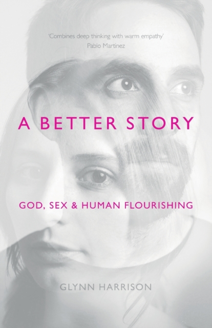 A Better Story : God, Sex And Human Flourishing, Paperback / softback Book