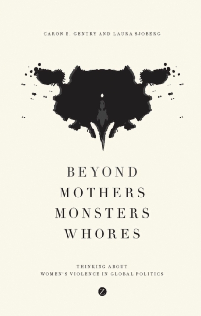 Beyond Mothers, Monsters, Whores : Thinking about Women's Violence in Global Politics, EPUB eBook
