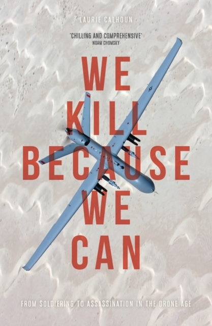 We Kill Because We Can : From Soldiering to Assassination in the Drone Age, EPUB eBook