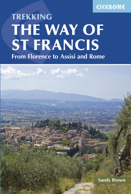 The Way of St Francis : Via di Francesco: From Florence to Assisi and Rome, PDF eBook