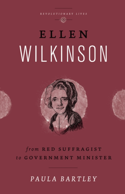 Ellen Wilkinson : From Red Suffragist to Government Minister, PDF eBook