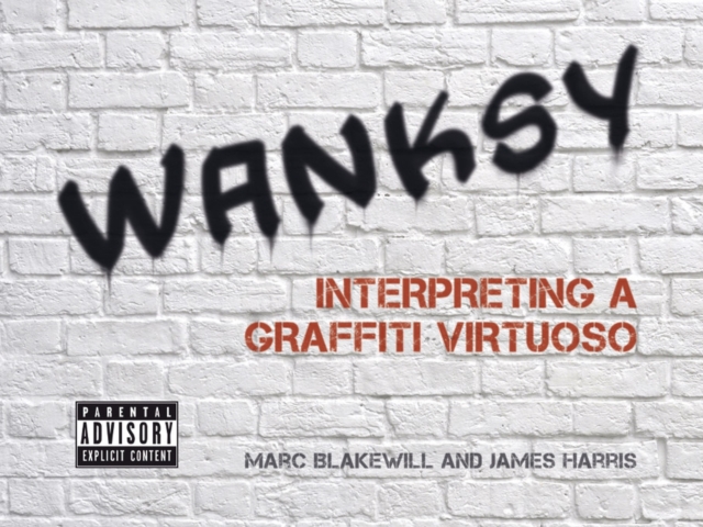 Wanksy : Interpreting a Graffiti Virtuoso, EPUB eBook