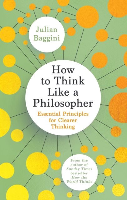 How to Think Like a Philosopher : Essential Principles for Clearer Thinking, Hardback Book