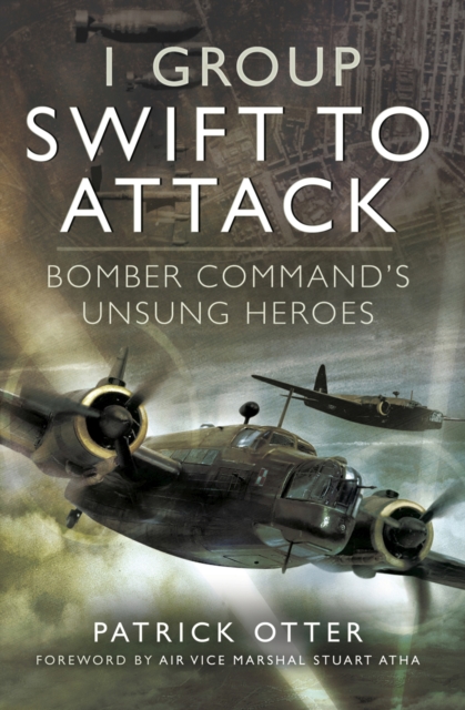1 Group: Swift to Attack : Bomber Command's Unsung Heroes, EPUB eBook