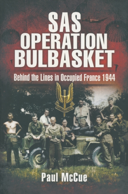 SAS Operation Bulbasket : Behind the Lines in Occupied France 1944, PDF eBook
