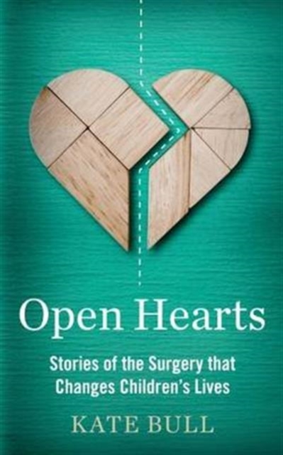 Open Hearts : Stories of the Surgery That Changes Children's Lives, Hardback Book
