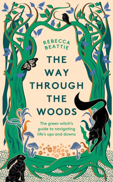 The Way Through the Woods : The Green Witch’s Guide to Navigating Life’s Ups and Downs, Hardback Book