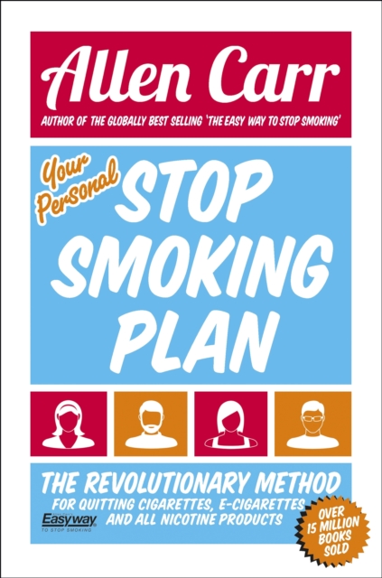 Your Personal Stop Smoking Plan : The Revolutionary Method for Quitting Cigarettes, E-Cigarettes and All Nicotine Products, Paperback / softback Book