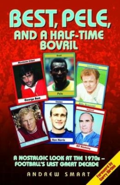 Best, Pele and a Half-Time Bovril: A Nostalgic Look at the 1970s - Football's Last Great Decade, EPUB eBook