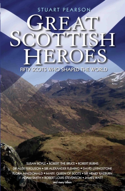 Great Scottish Heroes - Fifty Scots Who Shaped the World, EPUB eBook