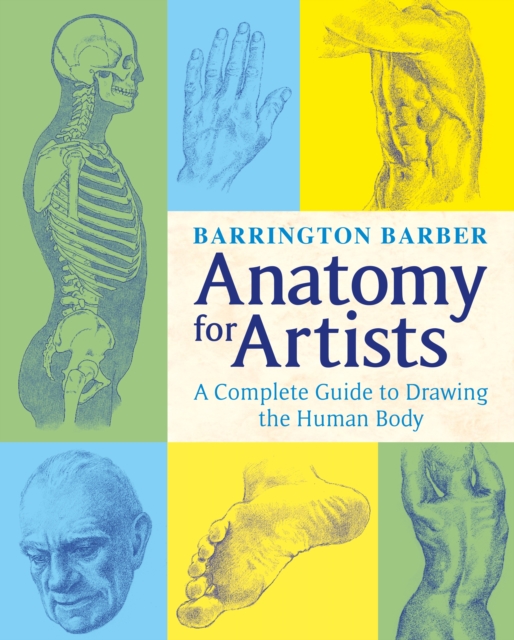 Anatomy for Artists : The Complete Guide to Drawing the Human Body, EPUB eBook