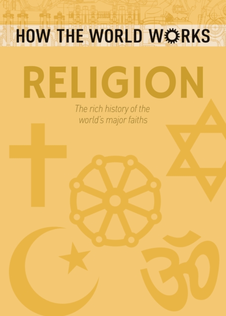 How the World Works: Religion : The rich history of the world's major faiths, Paperback / softback Book