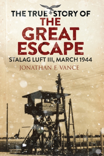 The True Story of the Great Escape : Stalag Luft III, March 1944, EPUB eBook