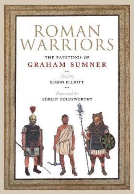 Roman Warriors : The Paintings of Graham Sumner, Hardback Book
