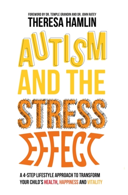 Autism and the Stress Effect : A 4-step lifestyle approach to transform your child's health, happiness and vitality, EPUB eBook