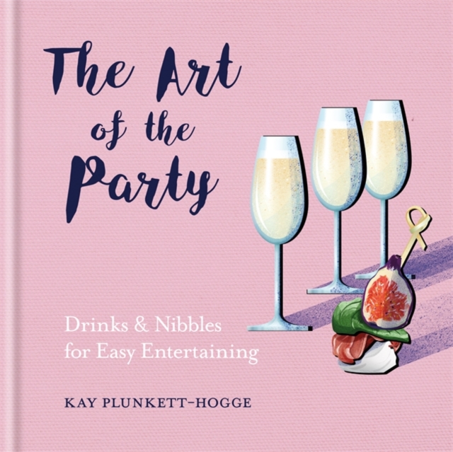 The Art of the Party : Drinks & Nibbles for Easy Entertaining, Hardback Book