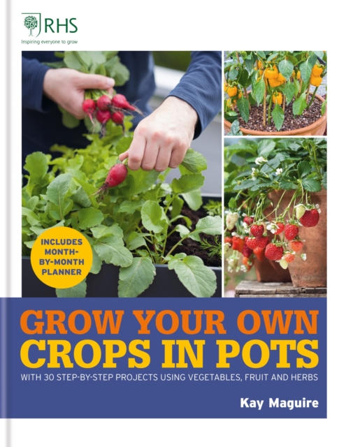 RHS Grow Your Own: Crops in Pots : with 30 step-by-step projects using vegetables, fruit and herbs, EPUB eBook
