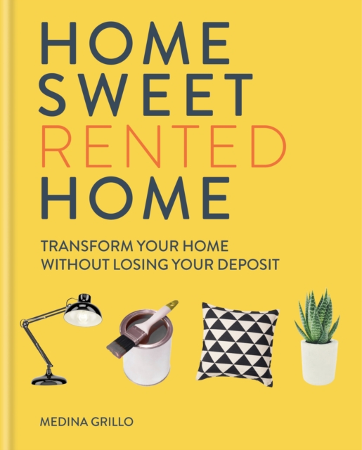 Home Sweet Rented Home : Transform Your Home Without Losing Your Deposit, EPUB eBook