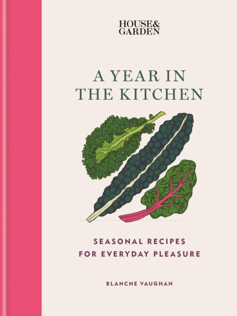 House & Garden A Year in the Kitchen : Seasonal recipes for everyday pleasure, Hardback Book